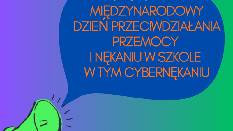 6 listopada Międzynarodowy Dzień Przeciwdziałania Przemocy i Nękaniu w Szkole w tym Cybernękaniu !!!